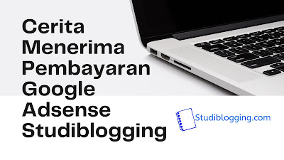Cerita Menerima Pembayaran Google Adsense Studiblogging