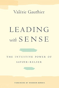 Leading with Sense: The Intuitive Power of Savoir-Relier (Stanford Business Books (Hardcover)) (English Edition)