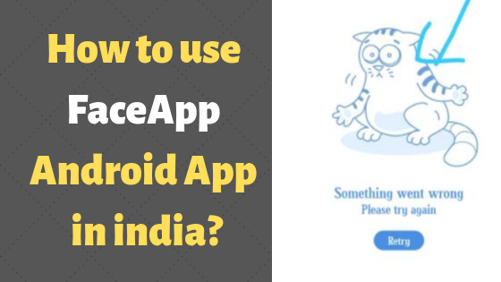 How to use FaceApp Android App in india?