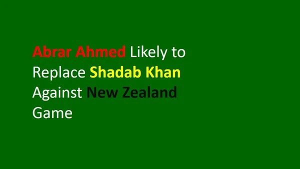 Abrar Ahmed Likely to Replace Shadab Khan in the Match Againsta New Zealand | World Cup
