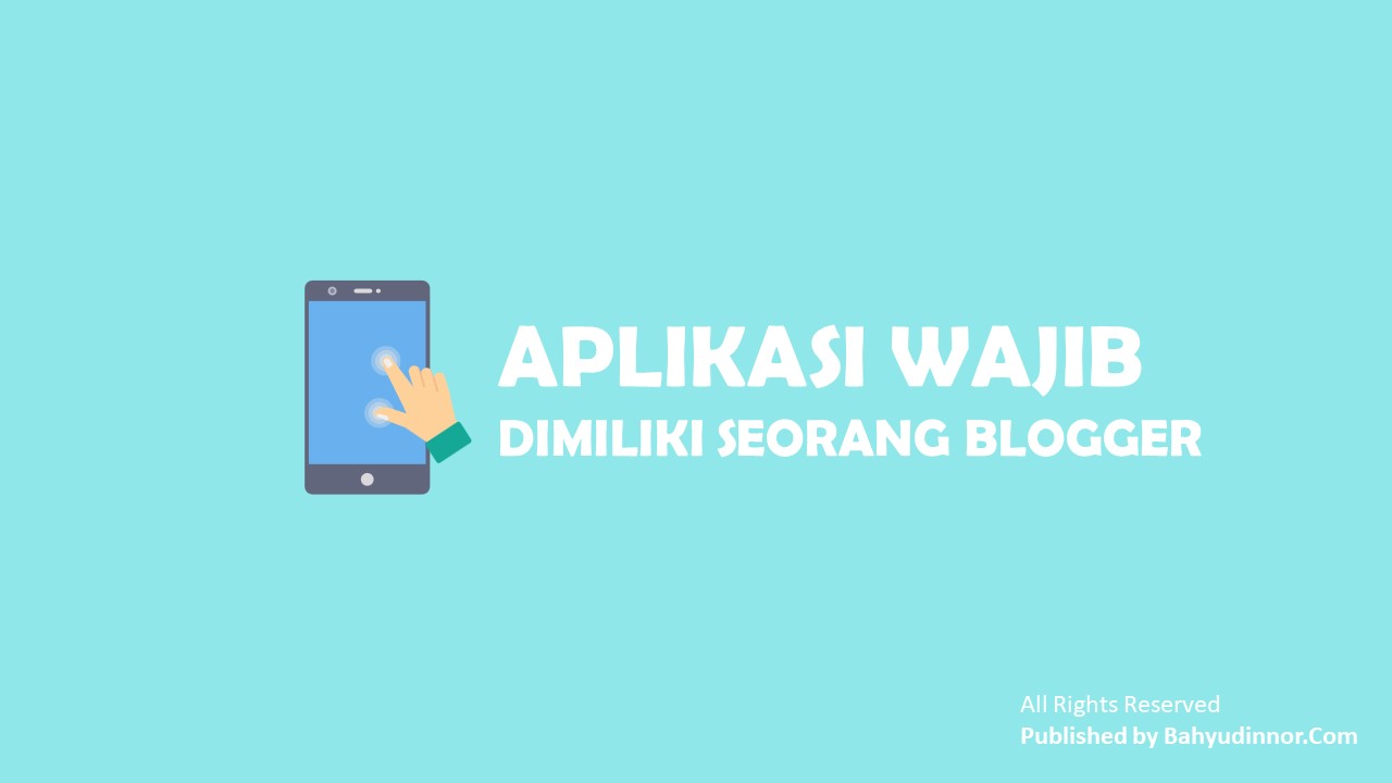 APLIKASI WAJIB  DIMILIKI SEORANG BLOGGER