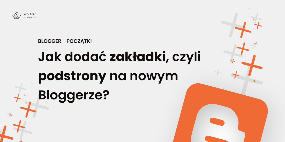 Jak dodać zakładki, czyli podstrony na nowym Bloggerze?