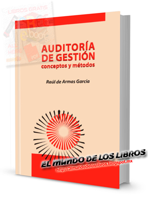 Descarga el libro: Auditoría de Gestión, Conceptos y Métodos.- M.Sc. Raúl de Armas García - Edit Felix Valera, La Habana, 2008 - 136 páginas - peso 2 MB