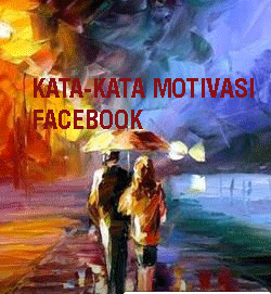 132 Kata-kata Motivasi Untuk Update Status Facebook