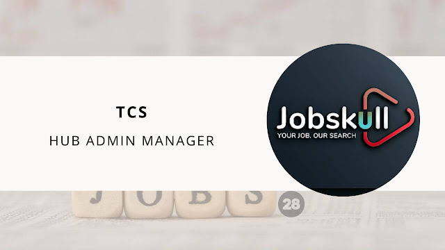TCS is Hiring Hub Admin Manager