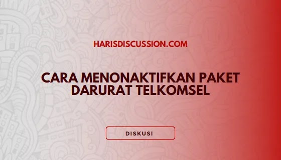 Cara Menonaktifkan Paket Darurat Telkomsel