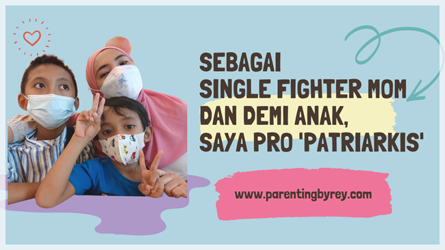 Sebagai Single Fighter Mom dan Demi Anak, Saya Pro 'Patriarkis'