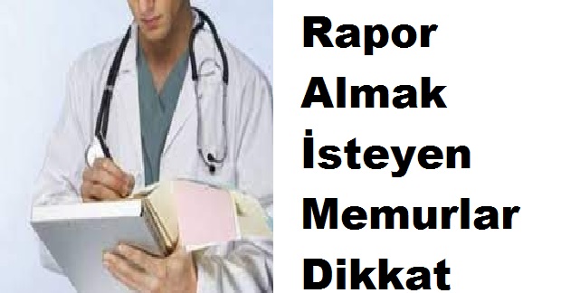 Rapor Alacak Olan Memurlar Dikkat