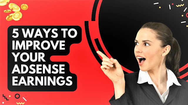 5 Ways To Improve Your Adsense Earnings