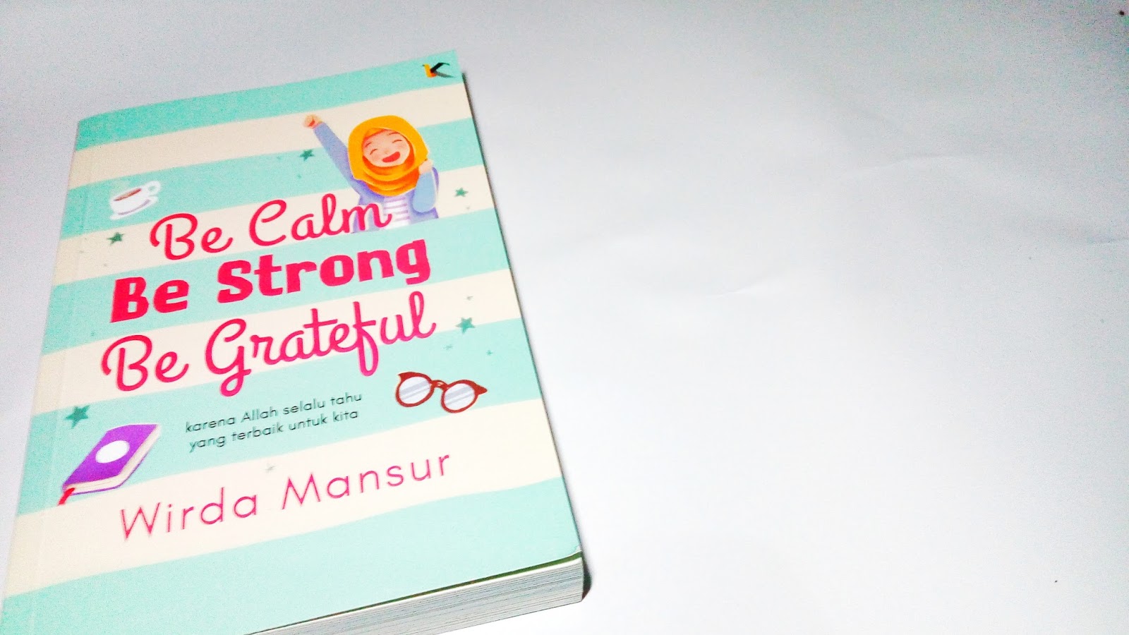 Be Calm Be Strong Be Grateful Buku Kedua Dari Wirda Mansur A