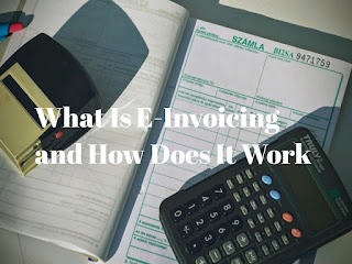 What Is E-Invoicing and How Does It Work