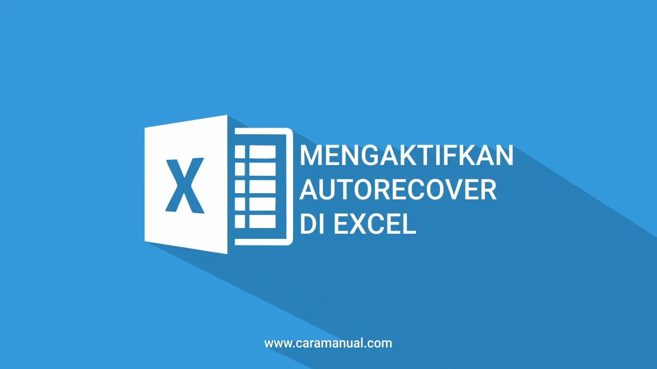 Cara Mengaktifkan Fitur AutoRecover di Excel