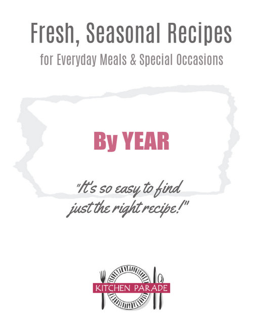 Kitchen Parade's Fresh, Seasonal Recipes ♥ super-organized By Year and more