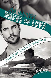 Waves of Love - Sam & Dean: Haltlos verloren: Roman