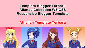 Segera Hadir W3CSS Aikatsu Collection Responsive Blogger Template