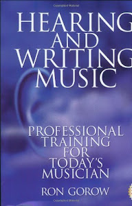 Hearing and Writing Music: Professional Training for Today's Musician