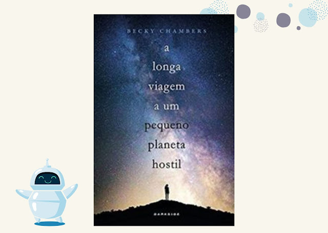 A Longa Viagem a um Pequeno Planeta Hostil - Becky Chambers (Wayfarers #1)