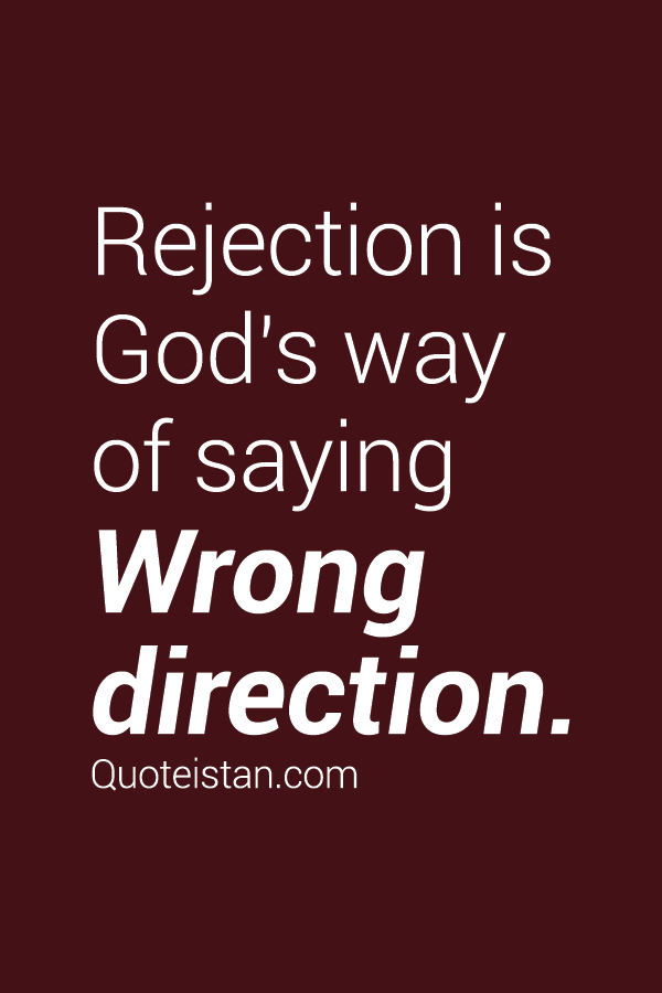 #Rejection is God's way of saying Wrong direction.