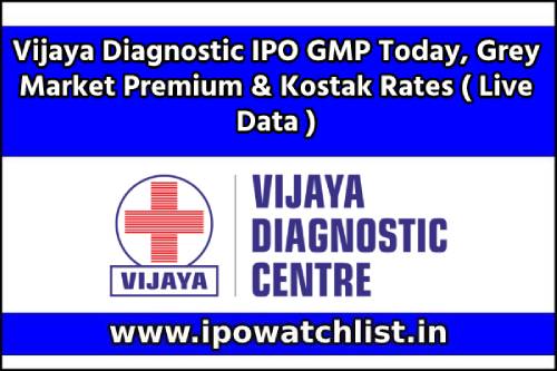 Vijaya Diagnostic IPO GMP Today, Grey Market Premium & Kostak Rates ( Live Data )