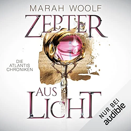 Zepter aus Licht: Atlantis Chroniken Marah Woolf (Autor), Dagmar Bittner (Erzähler), Sven Macht (Erzähler), Audible Studios (Verlag)