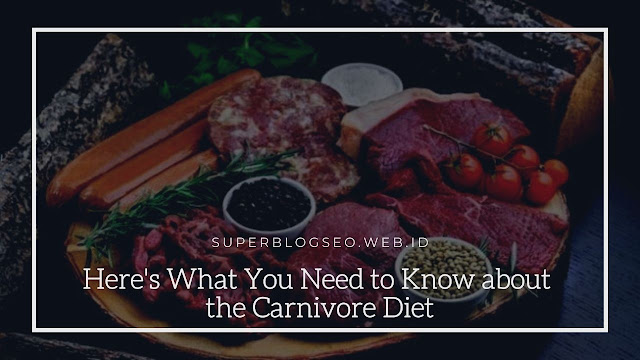 Here's What You Need to Know about the Carnivore Diet