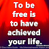 To be free is to have achieved your life. ~Tennessee Williams