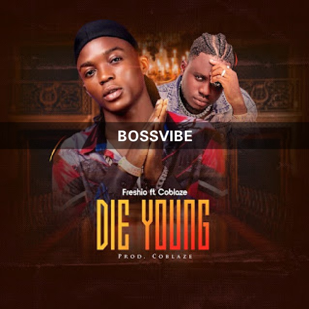 [MUSIC] Freshio – Die Young ft. Coblaze 