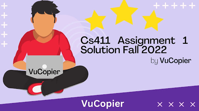 Cs411 Assignment 1 Solution FALL 2022 || Cs411 Assignment 1 Solution 2022