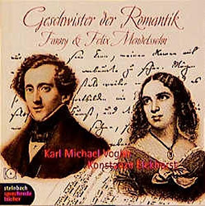 Geschwister der Romantik. CD . Fanny und Felix Mendelssohn (steinbach sprechende buecher)