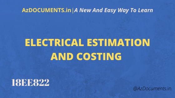 ELECTRICAL ESTIMATION AND COSTING (18EE822)