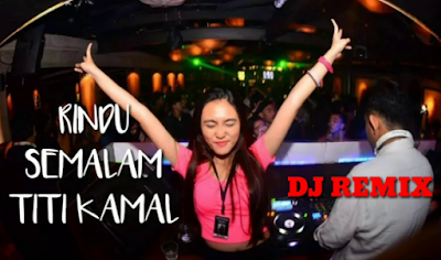 Lagu DJ REMIX RINDU SEMALAM - TITI KAMAL Mp3 Terbaru 2019