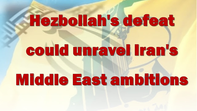 Hezbollah's defeat could unravel Iran's Middle East ambitions