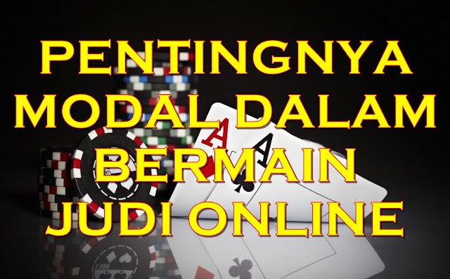 Pentingnya Modal Dalam Bermain Judi Online