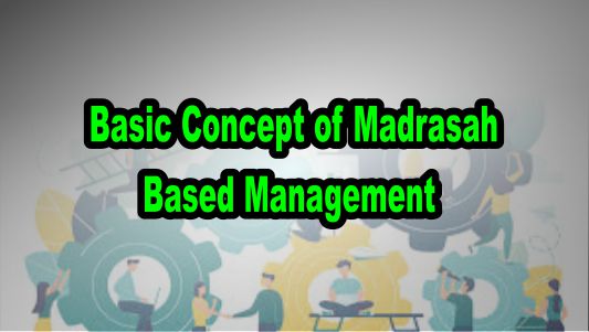 Basic Concept of Madrasah Based Management