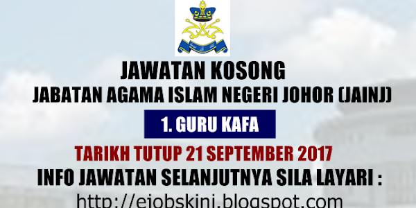 Jawatan Kosong Jabatan Agama Islam Negeri Johor (JAINJ) - 21 September 2017