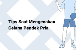 Tips Saat Mengenakan Celana Pendek Pria