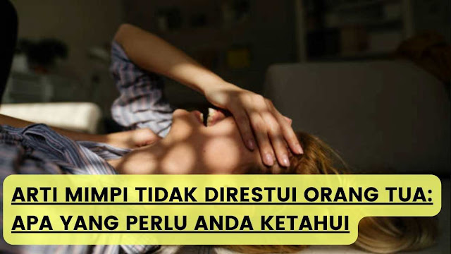 Arti Mimpi Tidak Direstui Orang Tua: Apa yang Perlu Anda Ketahui