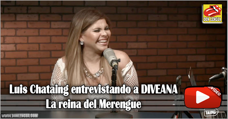 Luis Chataing entrevistando a DIVEANA - La reina del Merengue