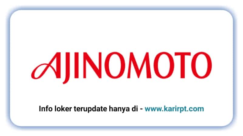Info Loker PT Ajinomoto Indonesia Karawang