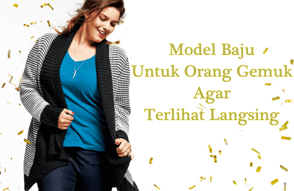 Tips Berbusana Plus Memilih Model Baju Untuk Orang Gemuk 