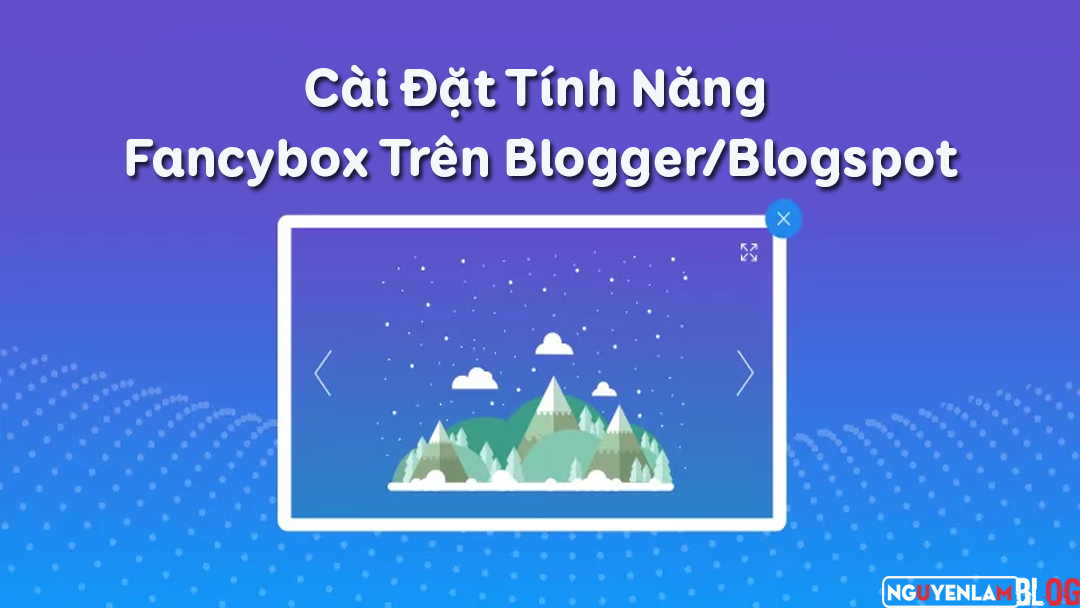 Cài Đặt Tính Năng Fancybox Trên Blogger/Blogspot