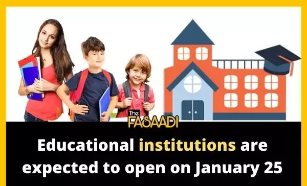 Educational institutions are expected to open on January 25