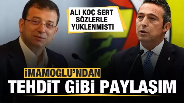 Ekrem İmamoğlu'ndan Ali Koç'a cevap! Tehdit gibi paylaşım