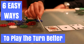 6 Very Simple Ways to Play the Turn More Profitably