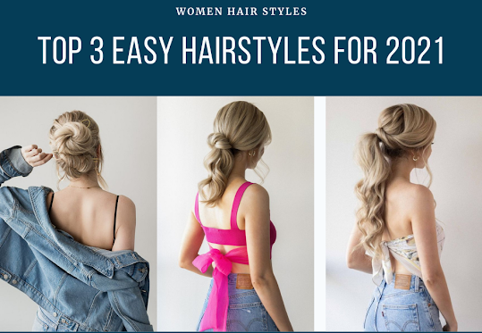 Top 3 Easy Hairstyles for 2021.