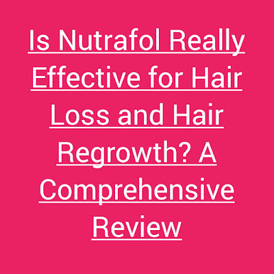 Is Nutrafol Really Effective for Hair Loss and Hair Regrowth? A Comprehensive Review