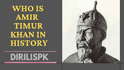 Who is Amir Timur Khan in History | Turkish Sultans