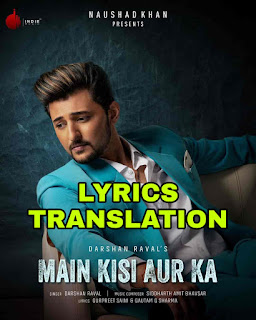 Main Kisi Aur Ka Lyrics in English | | With Translation |– Darshan Raval