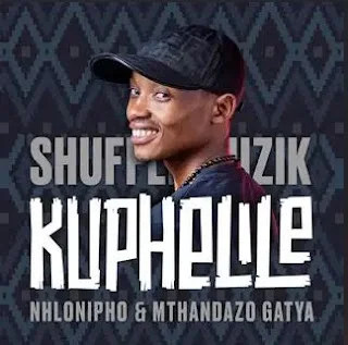 Shuffle Muzik, Nhlonopho & Mthandazo Gatya - Kuphelile (2023)