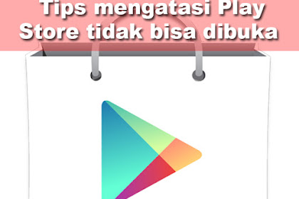 Cara Mengatasi Aplikasi Playstore Tidak Bisa Dibuka di Android